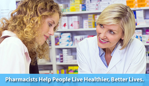 Pharmacists Help People Live Healthier, Better Lives. 